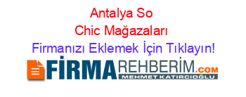 Antalya+So+Chic+Mağazaları Firmanızı+Eklemek+İçin+Tıklayın!