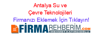Antalya+Su+ve+Çevre+Teknolojileri Firmanızı+Eklemek+İçin+Tıklayın!