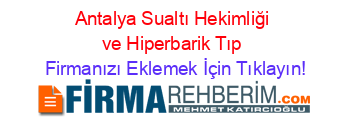 Antalya+Sualtı+Hekimliği+ve+Hiperbarik+Tıp Firmanızı+Eklemek+İçin+Tıklayın!
