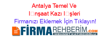 Antalya+Temel+Ve+İnşaat+Kazı+İşleri Firmanızı+Eklemek+İçin+Tıklayın!