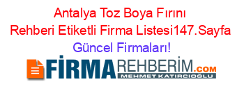 Antalya+Toz+Boya+Fırını+Rehberi+Etiketli+Firma+Listesi147.Sayfa Güncel+Firmaları!