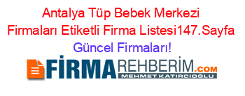 Antalya+Tüp+Bebek+Merkezi+Firmaları+Etiketli+Firma+Listesi147.Sayfa Güncel+Firmaları!