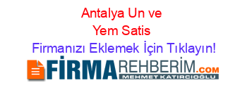 Antalya+Un+ve+Yem+Satis Firmanızı+Eklemek+İçin+Tıklayın!