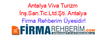 Antalya+Viva+Turizm+İnş.San.Tic.Ltd.Şti.+Antalya Firma+Rehberim+Üyesidir!