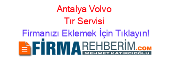 Antalya+Volvo+Tır+Servisi Firmanızı+Eklemek+İçin+Tıklayın!