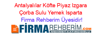 Antalyalılar+Köfte+Piyaz+Izgara+Çorba+Sulu+Yemek+Isparta Firma+Rehberim+Üyesidir!
