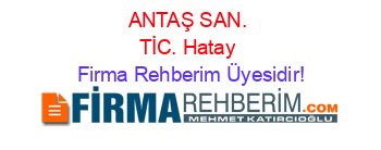 ANTAŞ+SAN.+TİC.+Hatay Firma+Rehberim+Üyesidir!