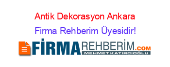 Antik+Dekorasyon+Ankara Firma+Rehberim+Üyesidir!