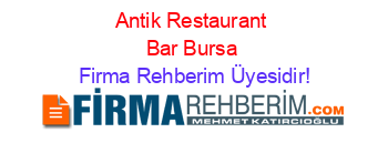 Antik+Restaurant+Bar+Bursa Firma+Rehberim+Üyesidir!