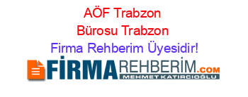 AÖF+Trabzon+Bürosu+Trabzon Firma+Rehberim+Üyesidir!