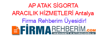 AP+ATAK+SİGORTA+ARACILIK+HİZMETLERİ+Antalya Firma+Rehberim+Üyesidir!