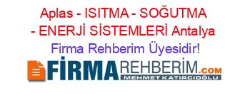 Aplas+-+ISITMA+-+SOĞUTMA+-+ENERJİ+SİSTEMLERİ+Antalya Firma+Rehberim+Üyesidir!