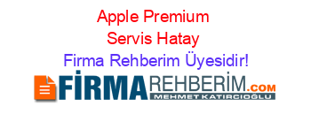 Apple+Premium+Servis+Hatay Firma+Rehberim+Üyesidir!