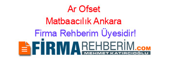 Ar+Ofset+Matbaacılık+Ankara Firma+Rehberim+Üyesidir!