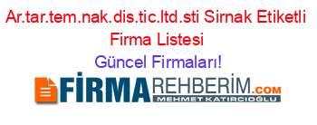 Ar.tar.tem.nak.dis.tic.ltd.sti+Sirnak+Etiketli+Firma+Listesi Güncel+Firmaları!