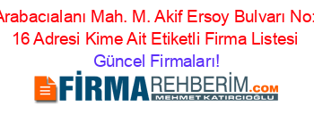 Arabacıalanı+Mah.+M.+Akif+Ersoy+Bulvarı+No:+16+Adresi+Kime+Ait+Etiketli+Firma+Listesi Güncel+Firmaları!