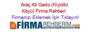 Araç+Ali+Gado+(Kiyidibi+Köyü)+Firma+Rehberi+ Firmanızı+Eklemek+İçin+Tıklayın!