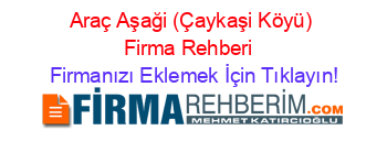 Araç+Aşaği+(Çaykaşi+Köyü)+Firma+Rehberi+ Firmanızı+Eklemek+İçin+Tıklayın!