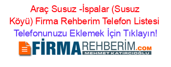 +Araç+Susuz+-İspalar+(Susuz+Köyü)+Firma+Rehberim+Telefon+Listesi Telefonunuzu+Eklemek+İçin+Tıklayın!