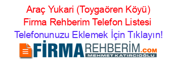 +Araç+Yukari+(Toygaören+Köyü)+Firma+Rehberim+Telefon+Listesi Telefonunuzu+Eklemek+İçin+Tıklayın!