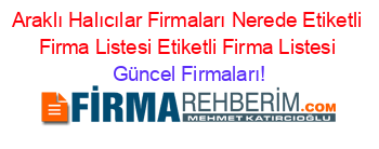 Araklı+Halıcılar+Firmaları+Nerede+Etiketli+Firma+Listesi+Etiketli+Firma+Listesi Güncel+Firmaları!