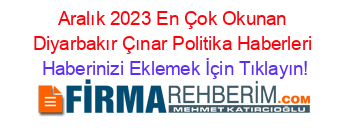 Aralık+2023+En+Çok+Okunan+Diyarbakır+Çınar+Politika+Haberleri Haberinizi+Eklemek+İçin+Tıklayın!