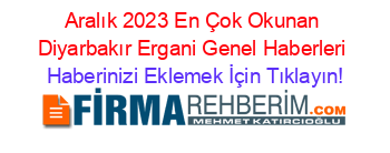 Aralık+2023+En+Çok+Okunan+Diyarbakır+Ergani+Genel+Haberleri Haberinizi+Eklemek+İçin+Tıklayın!