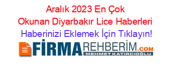 Aralık+2023+En+Çok+Okunan+Diyarbakır+Lice+Haberleri Haberinizi+Eklemek+İçin+Tıklayın!