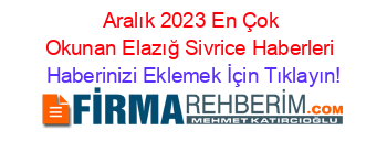 Aralık+2023+En+Çok+Okunan+Elazığ+Sivrice+Haberleri Haberinizi+Eklemek+İçin+Tıklayın!