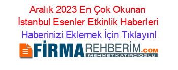 Aralık+2023+En+Çok+Okunan+İstanbul+Esenler+Etkinlik+Haberleri Haberinizi+Eklemek+İçin+Tıklayın!