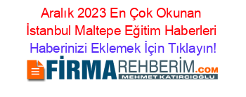 Aralık+2023+En+Çok+Okunan+İstanbul+Maltepe+Eğitim+Haberleri Haberinizi+Eklemek+İçin+Tıklayın!