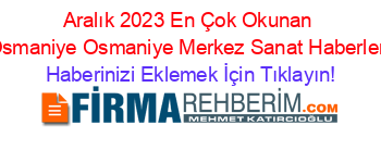Aralık+2023+En+Çok+Okunan+Osmaniye+Osmaniye+Merkez+Sanat+Haberleri Haberinizi+Eklemek+İçin+Tıklayın!