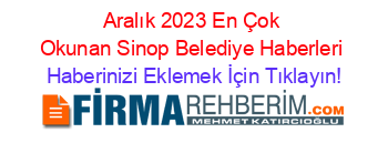 Aralık+2023+En+Çok+Okunan+Sinop+Belediye+Haberleri Haberinizi+Eklemek+İçin+Tıklayın!