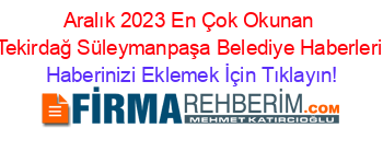 Aralık+2023+En+Çok+Okunan+Tekirdağ+Süleymanpaşa+Belediye+Haberleri Haberinizi+Eklemek+İçin+Tıklayın!