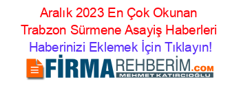 Aralık+2023+En+Çok+Okunan+Trabzon+Sürmene+Asayiş+Haberleri Haberinizi+Eklemek+İçin+Tıklayın!
