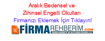 Aralık+Bedensel+ve+Zihinsel+Engelli+Okulları Firmanızı+Eklemek+İçin+Tıklayın!