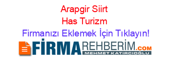 Arapgir+Siirt+Has+Turizm Firmanızı+Eklemek+İçin+Tıklayın!