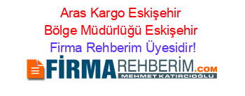 Aras+Kargo+Eskişehir+Bölge+Müdürlüğü+Eskişehir Firma+Rehberim+Üyesidir!