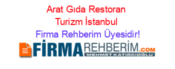 Arat+Gıda+Restoran+Turizm+İstanbul Firma+Rehberim+Üyesidir!