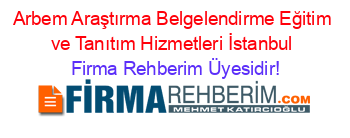 Arbem+Araştırma+Belgelendirme+Eğitim+ve+Tanıtım+Hizmetleri+İstanbul Firma+Rehberim+Üyesidir!