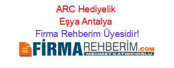 ARC+Hediyelik+Eşya+Antalya Firma+Rehberim+Üyesidir!