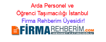 Arda+Personel+ve+Öğrenci+Taşımacılığı+İstanbul Firma+Rehberim+Üyesidir!