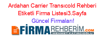 Ardahan+Carrier+Transıcold+Rehberi+Etiketli+Firma+Listesi3.Sayfa Güncel+Firmaları!