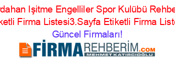 Ardahan+Işitme+Engelliler+Spor+Kulübü+Rehberi+Etiketli+Firma+Listesi3.Sayfa+Etiketli+Firma+Listesi Güncel+Firmaları!