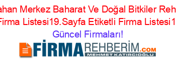 Ardahan+Merkez+Baharat+Ve+Doğal+Bitkiler+Rehberi+Etiketli+Firma+Listesi19.Sayfa+Etiketli+Firma+Listesi19.Sayfa Güncel+Firmaları!