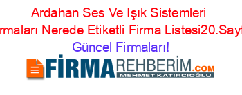 Ardahan+Ses+Ve+Işık+Sistemleri+Firmaları+Nerede+Etiketli+Firma+Listesi20.Sayfa Güncel+Firmaları!