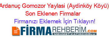 Ardanuç+Gomozor+Yaylasi+(Aydinköy+Köyü)+Son+Eklenen+Firmalar+ Firmanızı+Eklemek+İçin+Tıklayın!