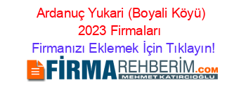 Ardanuç+Yukari+(Boyali+Köyü)+2023+Firmaları+ Firmanızı+Eklemek+İçin+Tıklayın!