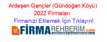 Ardeşen+Gençler+(Gündoğan+Köyü)+2022+Firmaları+ Firmanızı+Eklemek+İçin+Tıklayın!