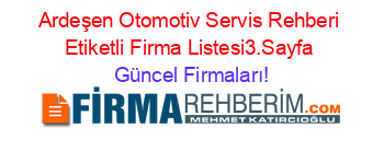 Ardeşen+Otomotiv+Servis+Rehberi+Etiketli+Firma+Listesi3.Sayfa Güncel+Firmaları!